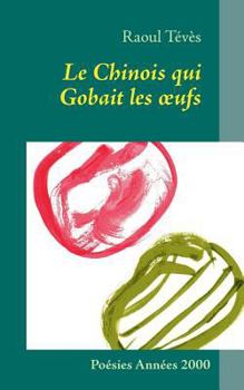 Paperback Le Chinois qui Gobait les oeufs: Poésies Années 2000 [French] Book