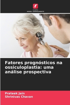 Fatores prognósticos na ossiculoplastia: uma análise prospectiva (Portuguese Edition)