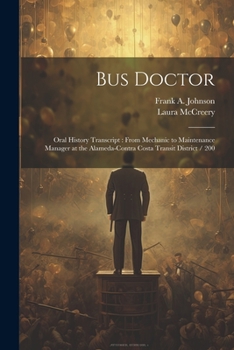 Paperback Bus Doctor: Oral History Transcript: From Mechanic to Maintenance Manager at the Alameda-Contra Costa Transit District / 200 Book