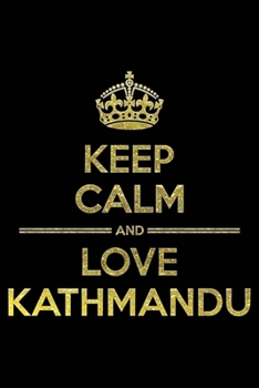Paperback KEEP CALM AND LOVE KATHMANDU Notebook": Lined Notebook/Journal Gift 120 Pages, 6x9 Soft Cover, Matte Finish Book