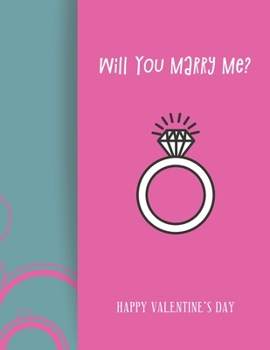Paperback Happy Valentines Day Will You Marry Me?: Notebook, Journal, Diary (120 Pages, Lines, 6 x 9) A gift for everyone you love Book