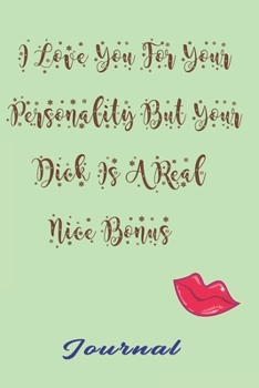 Paperback I Love You For Your Personality But Your Dick Is A Real Nice Bonus, best gift Birthday/Valentine's Day/Anniversary for boyfriend, girlfriend. Notebook Book