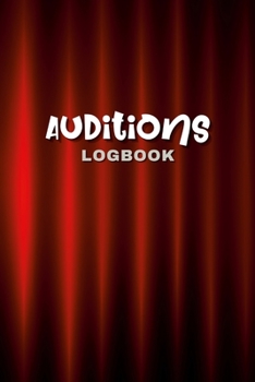 Paperback Audition Logbook: This is your guide to tracking your progress, organizing your auditions, and achieving your acting goals. Keep your ca Book