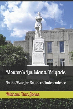 Paperback Mouton's Louisiana Brigade: In the War For Southern Independence Book