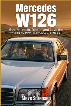 Mercedes W126: Buy, Maintain, Repair, and Love the 1980 to 1991 Mercedes S Class