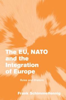 Paperback The Eu, NATO and the Integration of Europe: Rules and Rhetoric [Large Print] Book