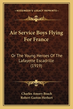 The Air Service Boys Flying for France; or, The Young Heroes of the Lafayette Escadrille - Book #1 of the Air Service Boys