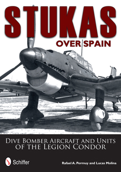 Hardcover Stukas Over Spain: Dive Bomber Aircraft and Units of the Legion Condor Book