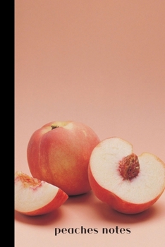 peaches notes: small lined Peach Notebook / Travel Journal to write in (6'' x 9'') 120 pages