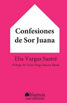 Paperback Confesiones de Sor Juana [Spanish] Book