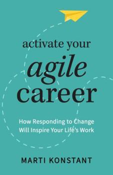 Paperback Activate Your Agile Career: How Responding to Change Will Inspire Your Life's Work Book