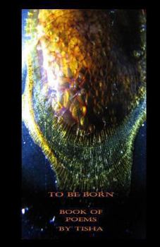 To Be Born: Book of Poems by Tisha