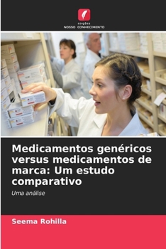 Medicamentos genéricos versus medicamentos de marca: Um estudo comparativo (Portuguese Edition)