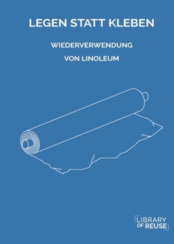 Paperback Legen Statt Kleben: Wiederverwendung von Linoleum [German] Book