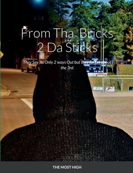 Paperback From Tha Bricks 2 Da Sticks: They Say Its Only 2 ways Out but they forgot about the 3rd Book