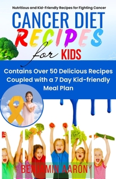 Paperback Cancer Diet Recipes for Kids: Nutritious and Kid-Friendly Recipes for Fighting Cancer Book