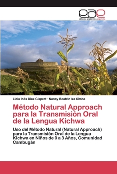 Método Natural Approach para la Transmisión Oral de la Lengua Kichwa: Uso del Método Natural (Natural Approach) para la Transmisión Oral de la Lengua ... 3 Años, Comunidad Cambugán