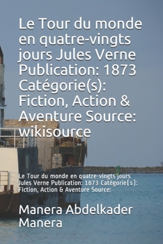 Le Tour du monde en quatre-vingts jours Jules Verne Publication: 1873 Catégorie(s): Fiction, Action & Aventure Source: wikisource: Le Tour du monde en