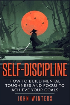 Paperback Self-Discipline: How To Build Mental Toughness And Focus To Achieve Your Goals Book