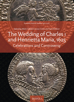 Hardcover The Wedding of Charles I and Henrietta Maria, 1625: Celebrations and Controversy Book