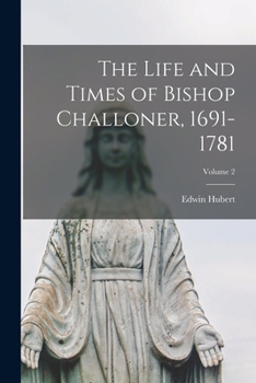 Paperback The Life and Times of Bishop Challoner, 1691-1781; Volume 2 Book