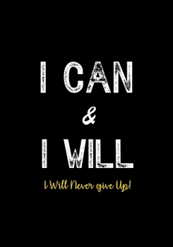 Paperback I Can & I Will - I Will Never Give Up!: Inspirational Journal - Notebook to Write In for Men - Women - Lined Paper - Motivational Quotes Journal Book