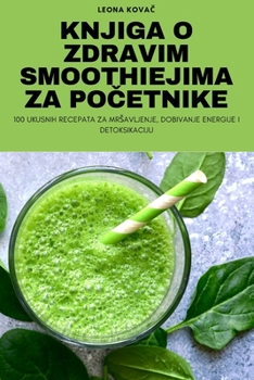 Paperback Knjiga O Zdravim Smoothiejima Za PoČetnike [Croatian] Book