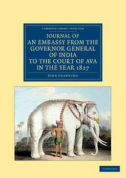 Journal of an Embassy From the Governor General of India to the Court of Ava: With an Appendix, Containing a Description of Fossil Remains