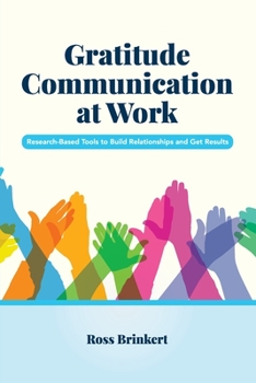 Paperback Gratitude Communication at Work: Research-Based Tools to Build Relationships and Get Results Book