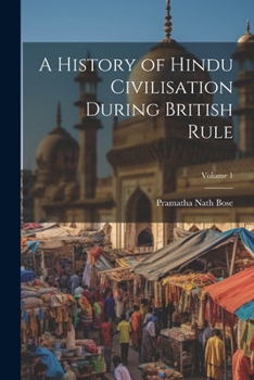 Paperback A History of Hindu Civilisation During British Rule; Volume 1 Book