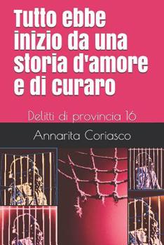 Paperback Tutto ebbe inizio da una storia d'amore e di curaro: Delitti di provincia 16 [Italian] Book
