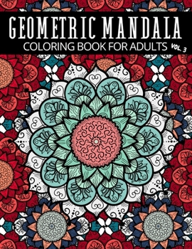 Paperback Geometric Mandala Coloring Book For Adults Vol. 3: Creative Geometric Designs Colouring Pages Book