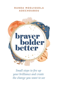 Hardcover Braver, Bolder, Better: Small steps to fire up your brilliance and create the change you want to see Book