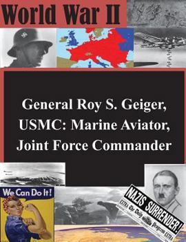 Paperback General Roy S. Geiger, USMC: Marine Aviator, Joint Force Commander Book