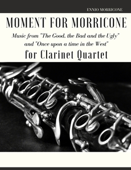 Paperback Moment for Morricone for Clarinet Quartet: Music from "The Good, the Bad and the Ugly" and "Once upon a time in the West" Book