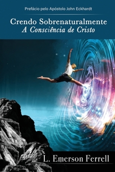 Paperback Crendo sobrenaturalmente: a consciência de Cristo [Portuguese] Book