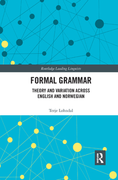 Formal Grammar: Theory and Variation Across English and Norwegian - Book  of the Routledge Leading Linguists