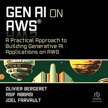 Genai on AWS: A Practical Approach to Building Generative AI Applications on AWS
