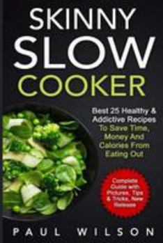 Paperback Skinny Slow Cooker: Best 25 Healthy & Addictive Recipes to Save Time, Money and Calories from Eating Out Book