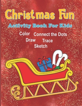 Paperback Christmas Fun Activity Book For Kids: Christmas Coloring Book for Kids, Christmas Activity Book for Kids Aged 6-10, Christmas Dot to Dot Book, Christm Book