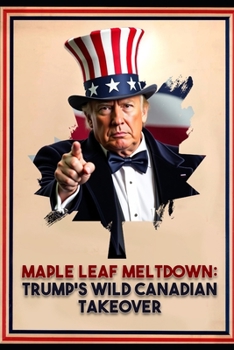 Paperback Maple Leaf Meltdown: Trump's Wild Canadian Takeover Book