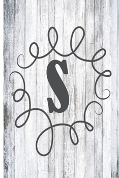 The Letter S: White-Washed Wood Monogram 6 x 9 inch 120 Page Journal Diary Notebook