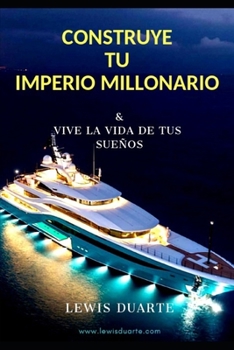 Paperback Construye Tu Imperio Millonario: & Vive La Vida de Tus Sueños [Spanish] Book
