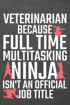 Veterinarian because Full Time Multitasking Ninja isn't an official Job Title: Veterinarian Dot Grid Notebook, Planner or Journal | 110 Dotted Pages | ... Gift Idea for Christmas or Birthday
