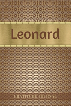 Paperback Leonard Gratitude Journal: Personalized with Name and Prompted. 5 Minutes a Day Diary for Men Book