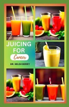 Paperback Juicing for Cancer: Healthy and Delicious Recipes to Reverse Cancer Disease Naturally Book