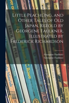 Paperback Little Peachling, and Other Tales of Old Japan, Retold by Georgene Faulkner, Illustrated by Frederick Richardson Book