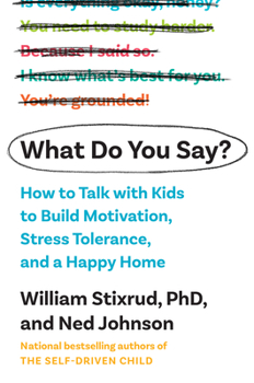 Hardcover What Do You Say?: How to Talk with Kids to Build Motivation, Stress Tolerance, and a Happy Home Book