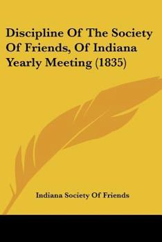 Discipline Of The Society Of Friends, Of Indiana Yearly Meeting