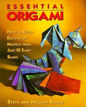 Paperback Essential Origami: How to Build Dozens of Models from Just 10 Easy Bases Book